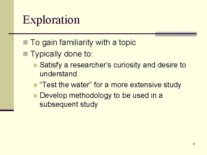 Exploration n To gain familiarity with a topic n Typically done to: n Satisfy