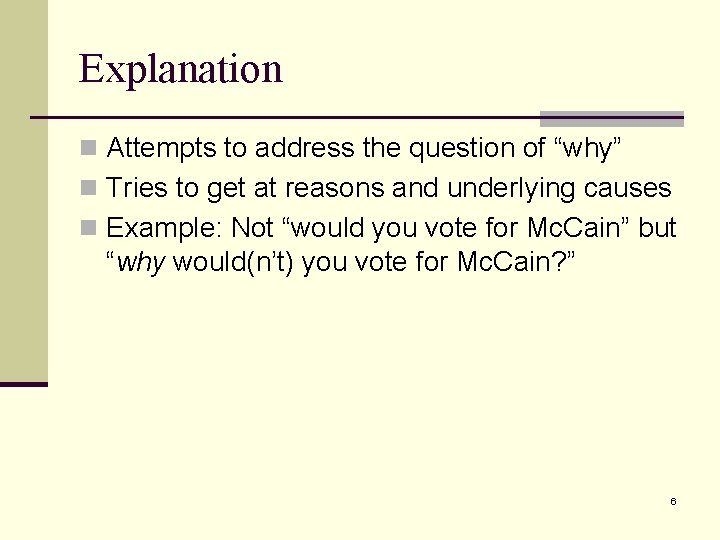 Explanation n Attempts to address the question of “why” n Tries to get at