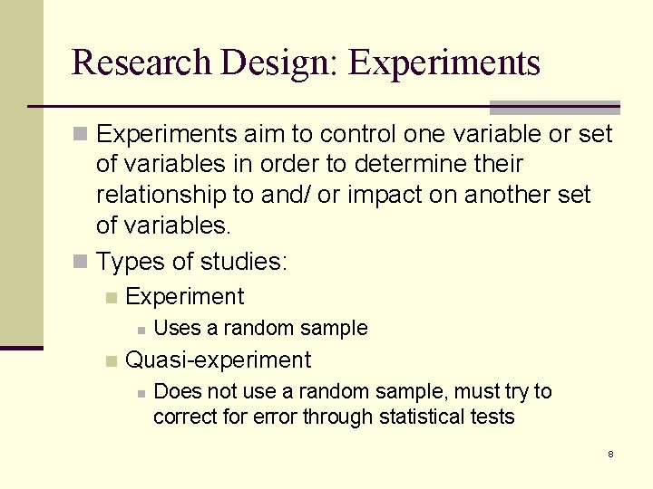 Research Design: Experiments n Experiments aim to control one variable or set of variables