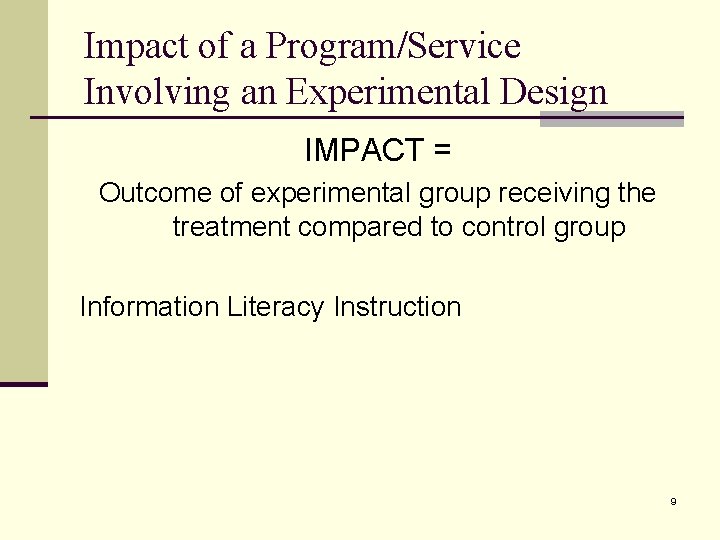 Impact of a Program/Service Involving an Experimental Design IMPACT = Outcome of experimental group