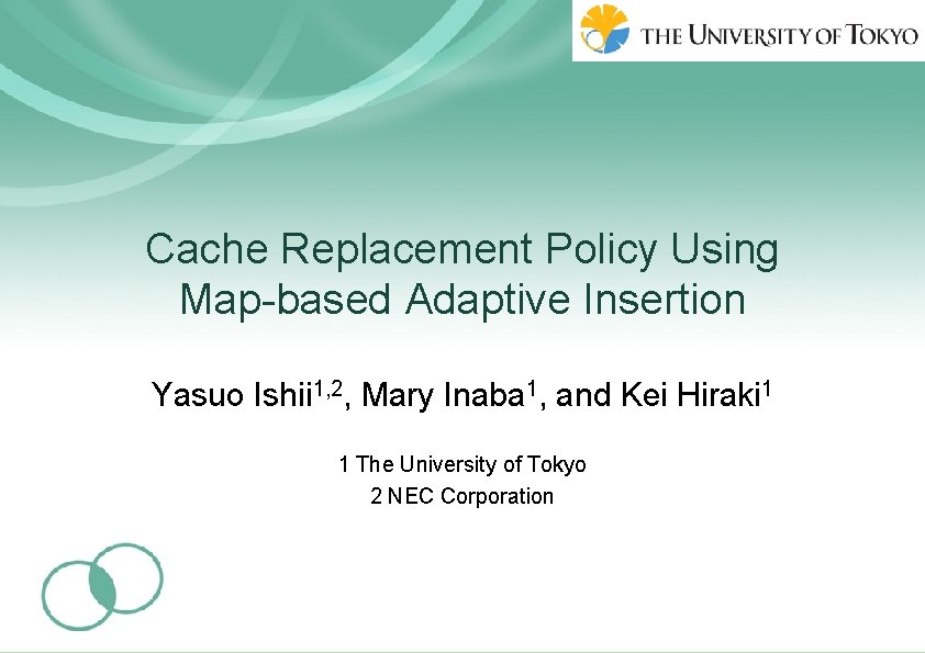 Cache Replacement Policy Using Map-based Adaptive Insertion Yasuo Ishii 1, 2, Mary Inaba 1,