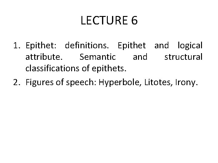 LECTURE 6 1. Epithet: definitions. Epithet and logical attribute. Semantic and structural classifications of LECTURE 6 1. Epithet: definitions. Epithet and logical attribute. Semantic and structural classifications of