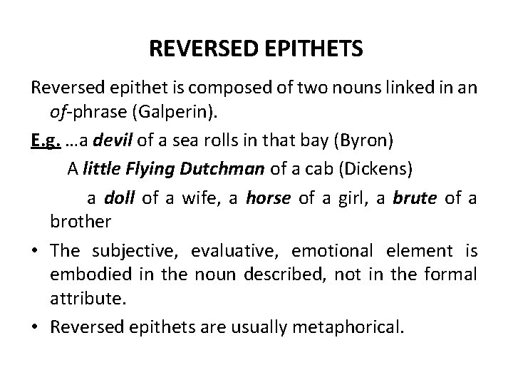 REVERSED EPITHETS Reversed epithet is composed of two nouns linked in an of-phrase (Galperin). REVERSED EPITHETS Reversed epithet is composed of two nouns linked in an of-phrase (Galperin).