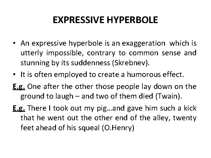 EXPRESSIVE HYPERBOLE • An expressive hyperbole is an exaggeration which is utterly impossible, contrary EXPRESSIVE HYPERBOLE • An expressive hyperbole is an exaggeration which is utterly impossible, contrary