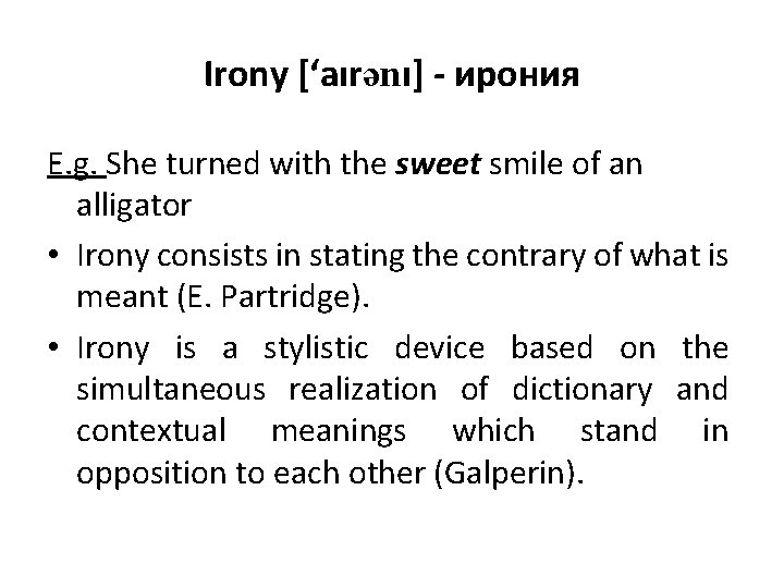 Irony [‘aırənı] - ирония E. g. She turned with the sweet smile of an