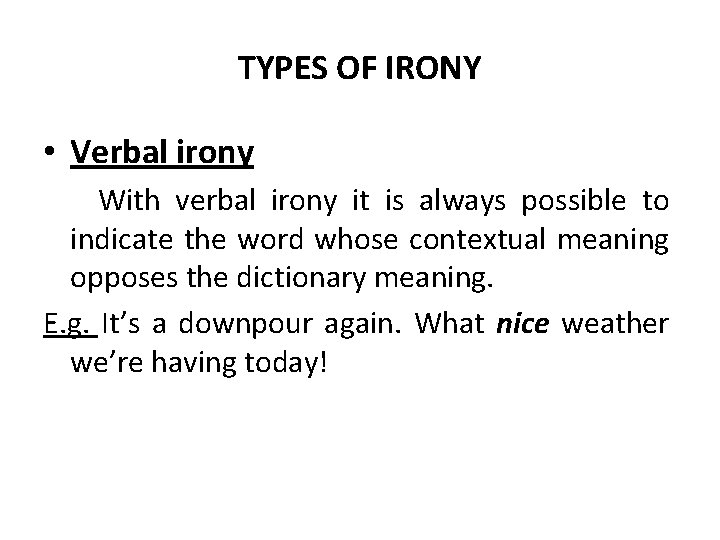 TYPES OF IRONY • Verbal irony With verbal irony it is always possible to TYPES OF IRONY • Verbal irony With verbal irony it is always possible to