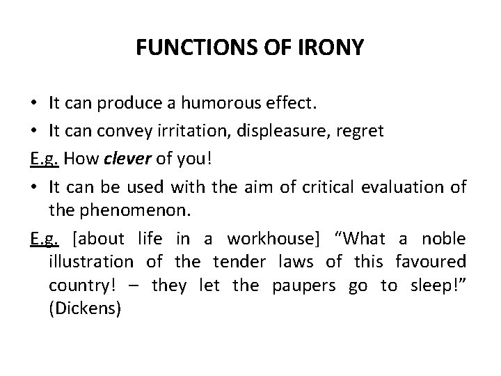 FUNCTIONS OF IRONY • It can produce a humorous effect. • It can convey FUNCTIONS OF IRONY • It can produce a humorous effect. • It can convey
