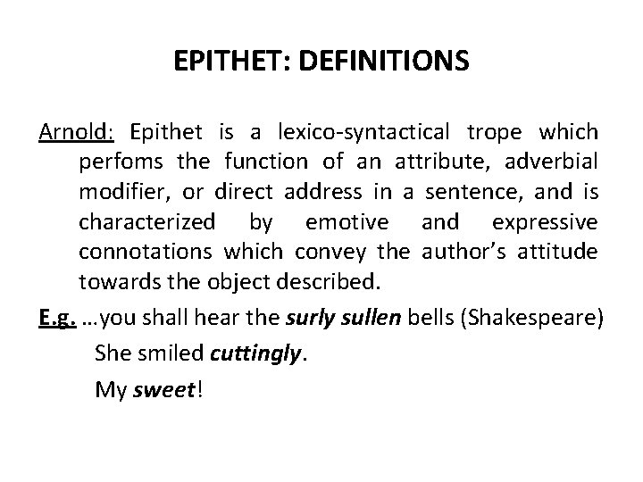 EPITHET: DEFINITIONS Arnold: Epithet is a lexico-syntactical trope which perfoms the function of an EPITHET: DEFINITIONS Arnold: Epithet is a lexico-syntactical trope which perfoms the function of an
