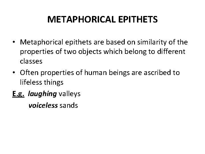METAPHORICAL EPITHETS • Metaphorical epithets are based on similarity of the properties of two METAPHORICAL EPITHETS • Metaphorical epithets are based on similarity of the properties of two