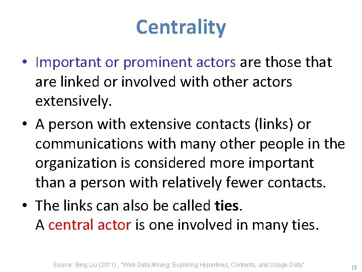 Centrality • Important or prominent actors are those that are linked or involved with