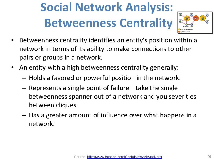 Social Network Analysis: Betweenness Centrality • Betweenness centrality identifies an entity's position within a