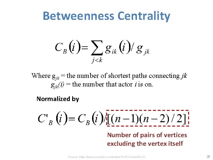 Betweenness Centrality Where gjk = the number of shortest paths connecting jk gjk(i) =