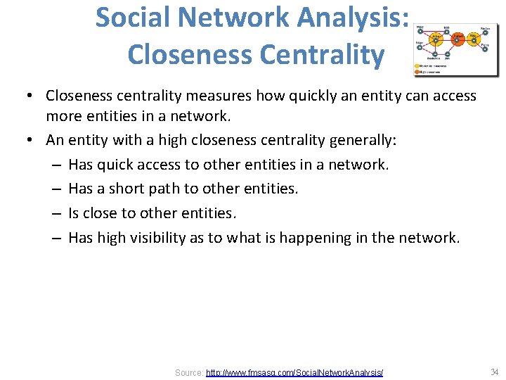 Social Network Analysis: Closeness Centrality • Closeness centrality measures how quickly an entity can