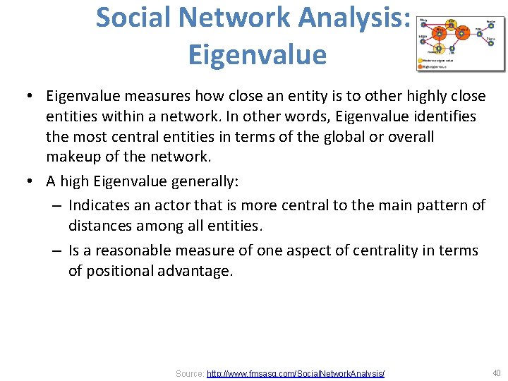 Social Network Analysis: Eigenvalue • Eigenvalue measures how close an entity is to other