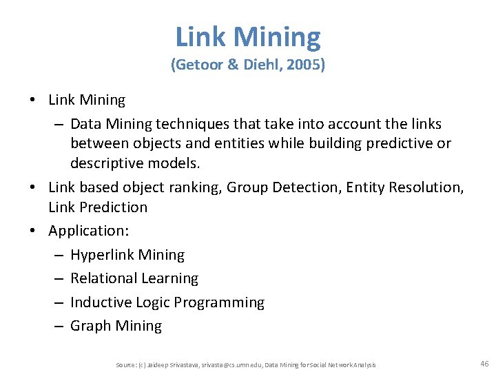 Link Mining (Getoor & Diehl, 2005) • Link Mining – Data Mining techniques that