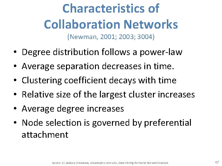 Characteristics of Collaboration Networks (Newman, 2001; 2003; 3004) • • • Degree distribution follows