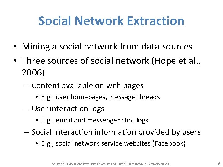 Social Network Extraction • Mining a social network from data sources • Three sources