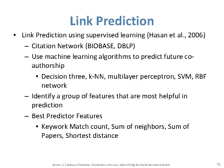 Link Prediction • Link Prediction using supervised learning (Hasan et al. , 2006) –