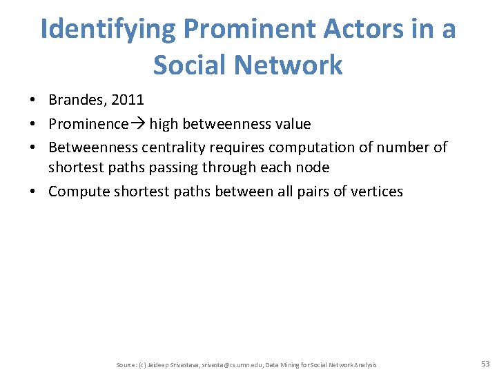Identifying Prominent Actors in a Social Network • Brandes, 2011 • Prominence high betweenness