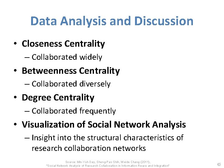 Data Analysis and Discussion • Closeness Centrality – Collaborated widely • Betweenness Centrality –