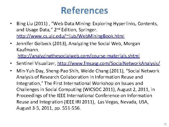 References • Bing Liu (2011) , “Web Data Mining: Exploring Hyperlinks, Contents, and Usage