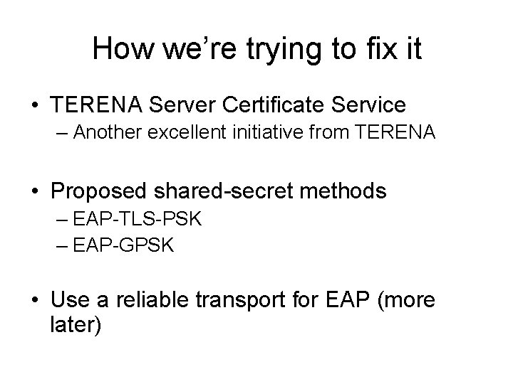 How we’re trying to fix it • TERENA Server Certificate Service – Another excellent