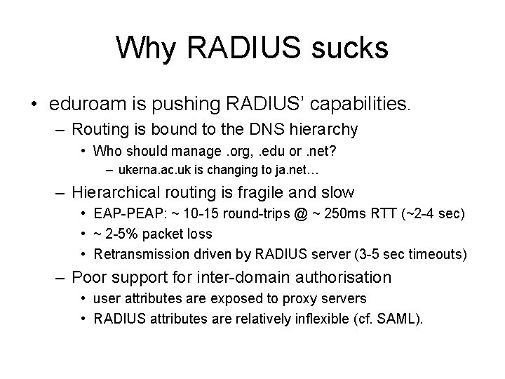Why RADIUS sucks • eduroam is pushing RADIUS’ capabilities. – Routing is bound to