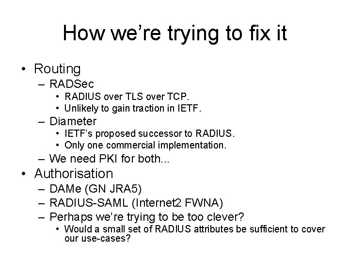 How we’re trying to fix it • Routing – RADSec • RADIUS over TLS