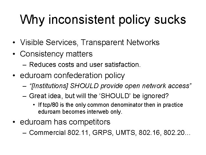 Why inconsistent policy sucks • Visible Services, Transparent Networks • Consistency matters – Reduces