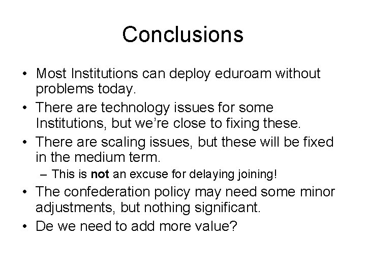 Conclusions • Most Institutions can deploy eduroam without problems today. • There are technology