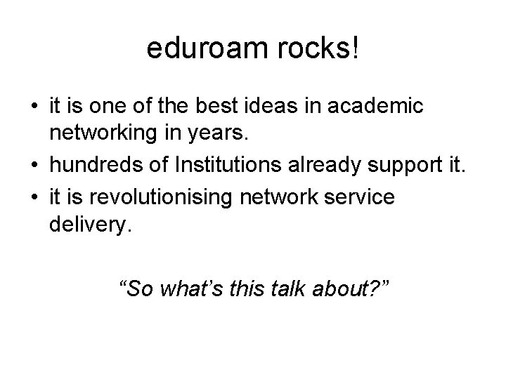 eduroam rocks! • it is one of the best ideas in academic networking in