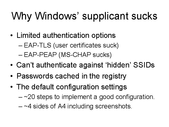 Why Windows’ supplicant sucks • Limited authentication options – EAP-TLS (user certificates suck) –