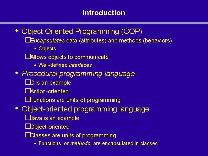 Introduction • Object Oriented Programming (OOP) �Encapsulates data (attributes) and methods (behaviors) ▴ Objects