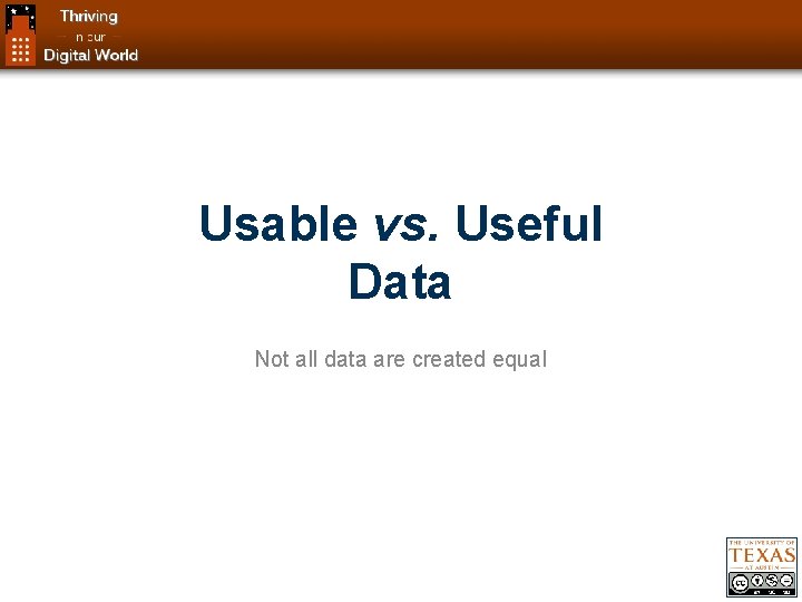 Usable vs. Useful Data Not all data are created equal 