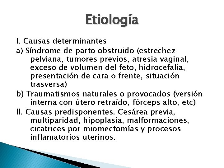 Etiología I. Causas determinantes a) Síndrome de parto obstruido (estrechez pelviana, tumores previos, atresia