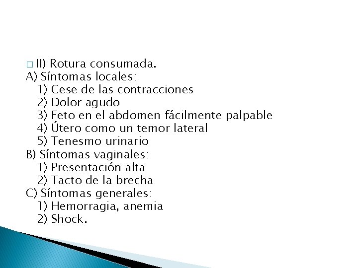 � II) Rotura consumada. A) Síntomas locales: 1) Cese de las contracciones 2) Dolor