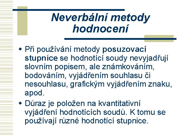 Neverbální metody hodnocení w Při používání metody posuzovací stupnice se hodnotící soudy nevyjadřují slovním