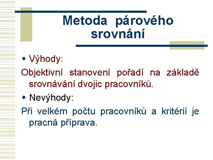 Metoda párového srovnání w Výhody: Objektivní stanovení pořadí na základě srovnávání dvojic pracovníků. w