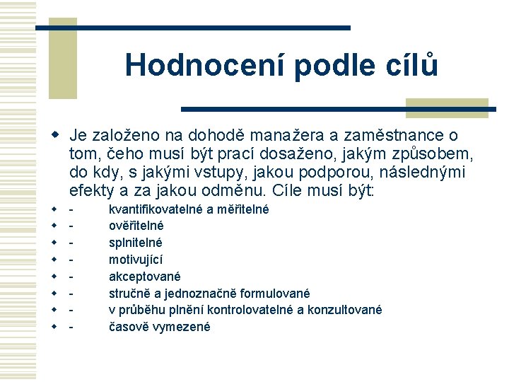 Hodnocení podle cílů w Je založeno na dohodě manažera a zaměstnance o tom, čeho