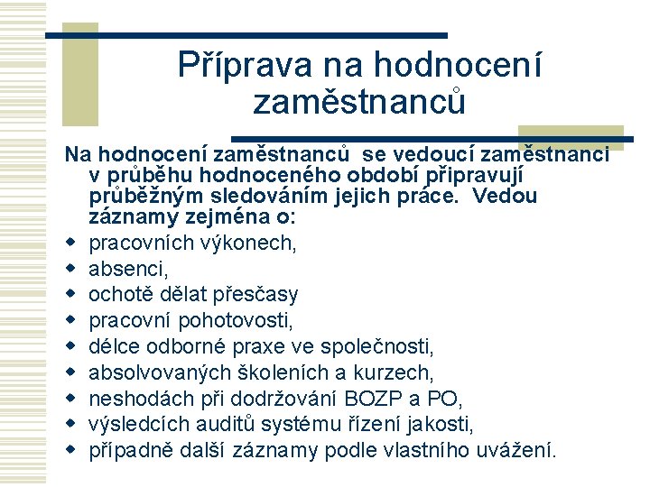 Příprava na hodnocení zaměstnanců Na hodnocení zaměstnanců se vedoucí zaměstnanci v průběhu hodnoceného období