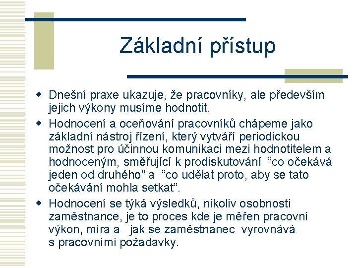 Základní přístup w Dnešní praxe ukazuje, že pracovníky, ale především jejich výkony musíme hodnotit.