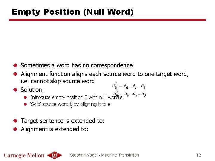Empty Position (Null Word) l Sometimes a word has no correspondence l Alignment function