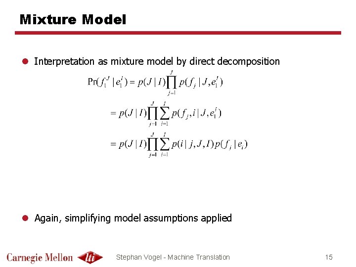 Mixture Model l Interpretation as mixture model by direct decomposition l Again, simplifying model