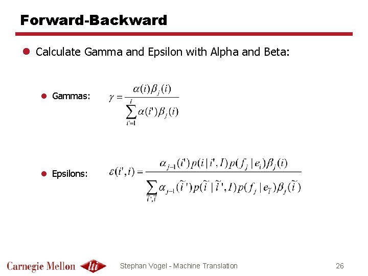 Forward-Backward l Calculate Gamma and Epsilon with Alpha and Beta: l Gammas: l Epsilons: