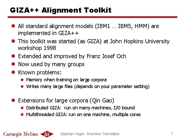 GIZA++ Alignment Toolkit l All standard alignment models (IBM 1 … IBM 5, HMM)