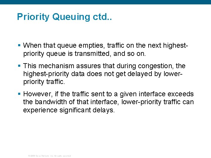 Priority Queuing ctd. . § When that queue empties, traffic on the next highestpriority