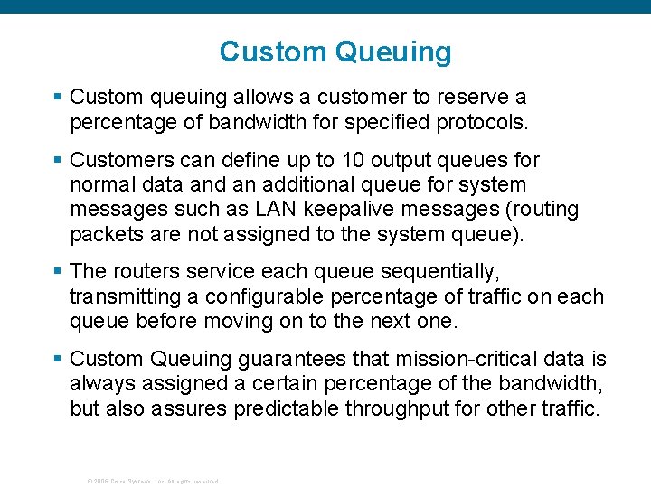 Custom Queuing § Custom queuing allows a customer to reserve a percentage of bandwidth