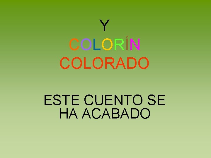 Y COLORÍN COLORADO ESTE CUENTO SE HA ACABADO 