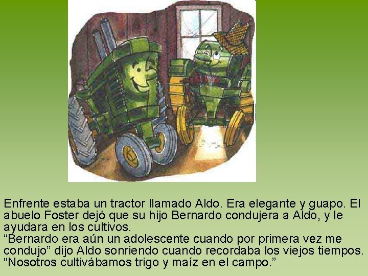 Enfrente estaba un tractor llamado Aldo. Era elegante y guapo. El abuelo Foster dejó