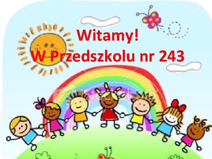 Witamy! W Przedszkolu nr 243 Witamy! W Przedszkolu nr 243